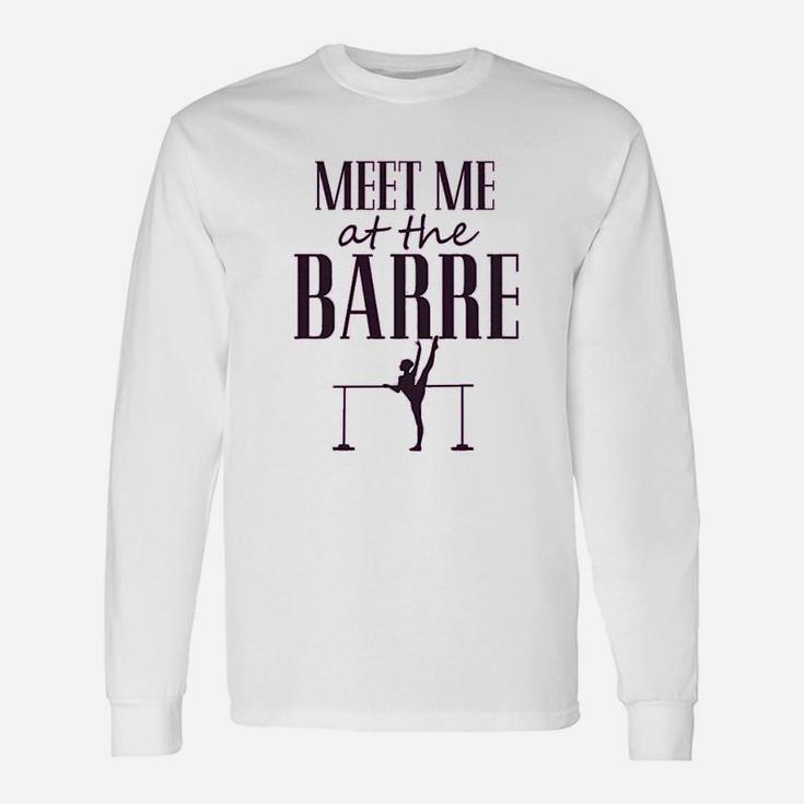 Funny Dance Gymnastics Workout Meet Me At The Barre Unisex Long Sleeve