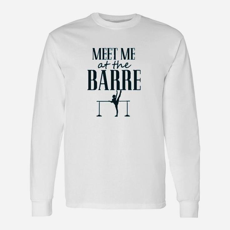Funny Dance Workout Meet Me At The Barre Unisex Long Sleeve