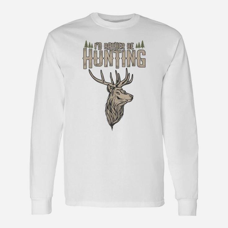 Funny Hunting Gift Deer Id Rather Be Hunting Camping Summer Unisex Long Sleeve