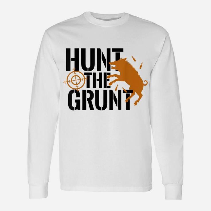 Hunt The Grunt Hog Pig Boar Hunting Season  Gift Unisex Long Sleeve