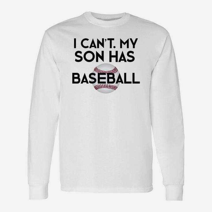 I Cant My Son Has Baseball Funny Baseball Mom Dad Unisex Long Sleeve