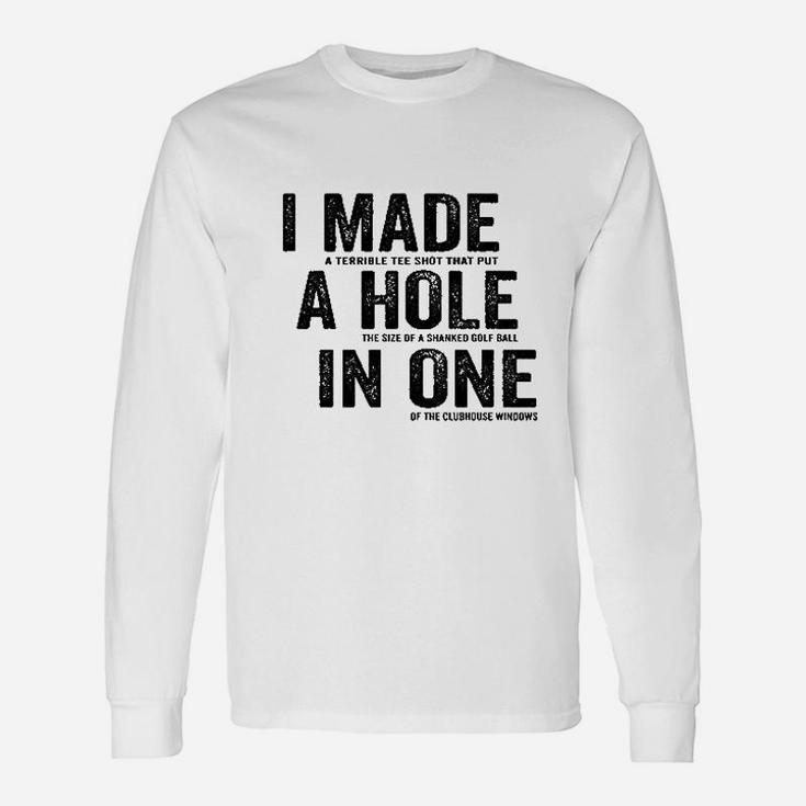 I Made A Hole In One Funny Golf Lovers Unisex Long Sleeve