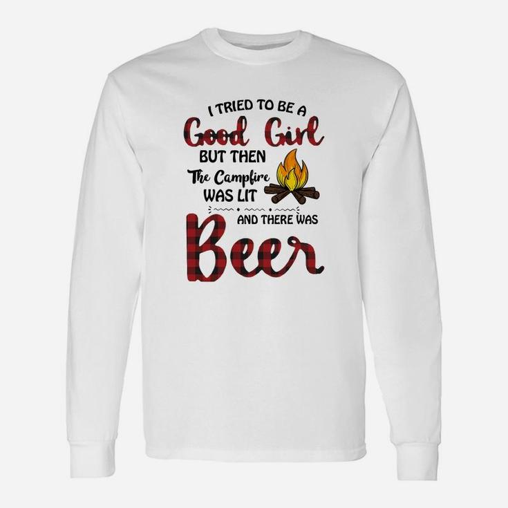 I Tried To Be Good Girl But Then The Campfire Was Lit And There Was Beer Unisex Long Sleeve