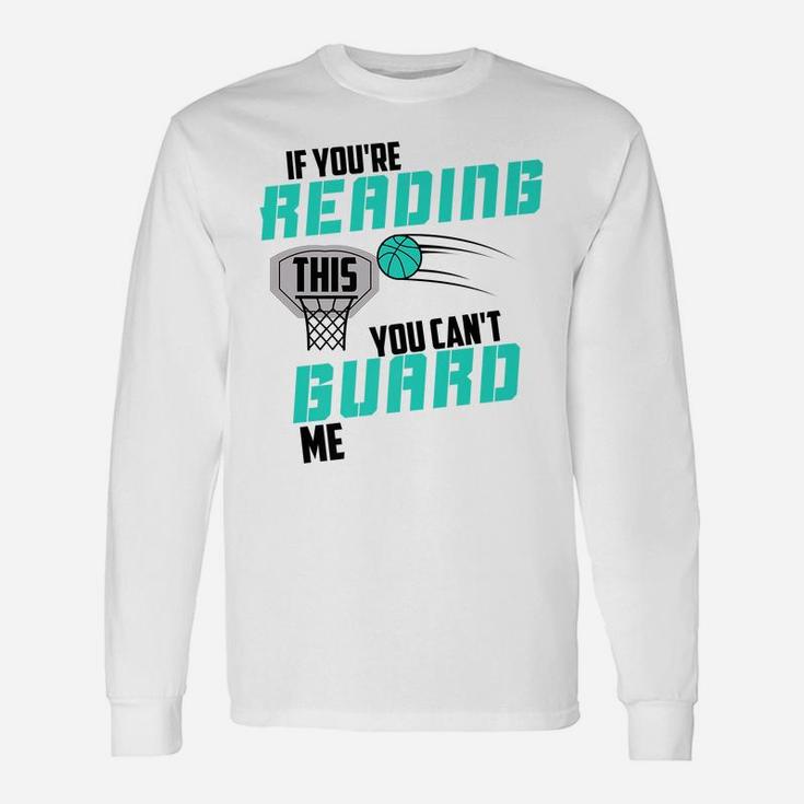 If You're Reading This You Can't Guard Me Basketball Gift Unisex Long Sleeve