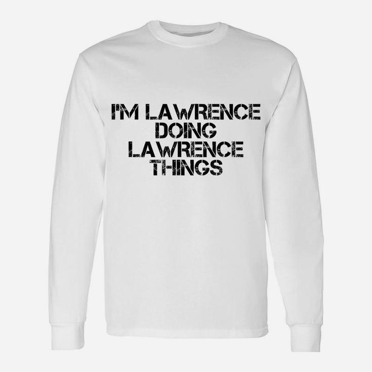 I'm Lawrence Doing Lawrence Things Name Funny Birthday Gift Unisex Long Sleeve
