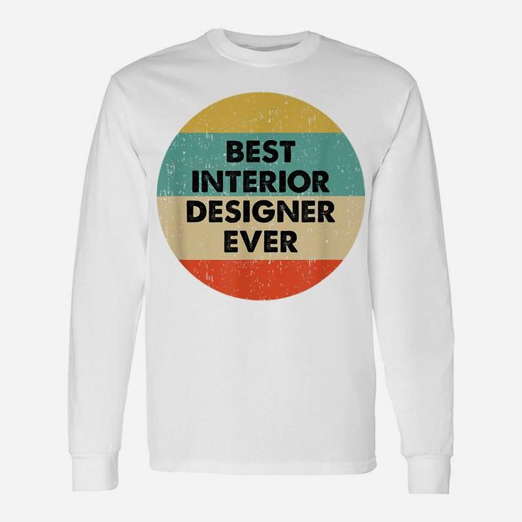 Interior Designer Shirt | Best Interior Designer Ever Unisex Long Sleeve
