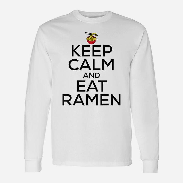 Keep Calm And Eat Ramen Funny Ramen Noodle Spicy Lovers Unisex Long Sleeve