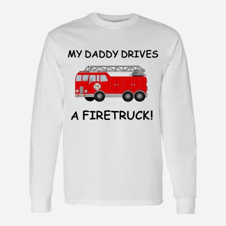 Kids My Daddy Drives A Fire Truck Tee For Boys Girls Toddlers Unisex Long Sleeve