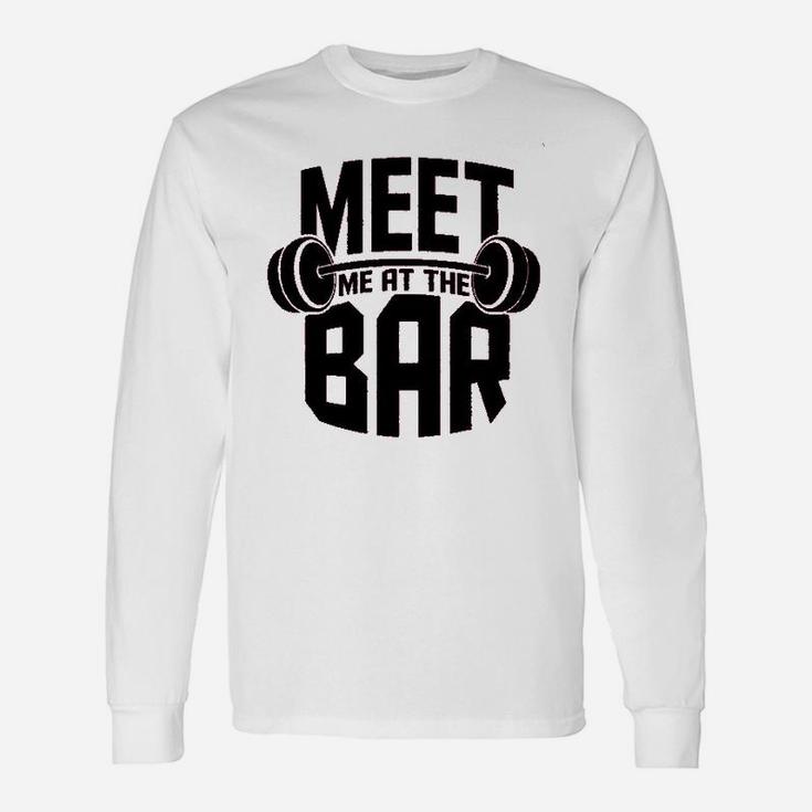Meet Me At The Bar Workout Gym Training Unisex Long Sleeve