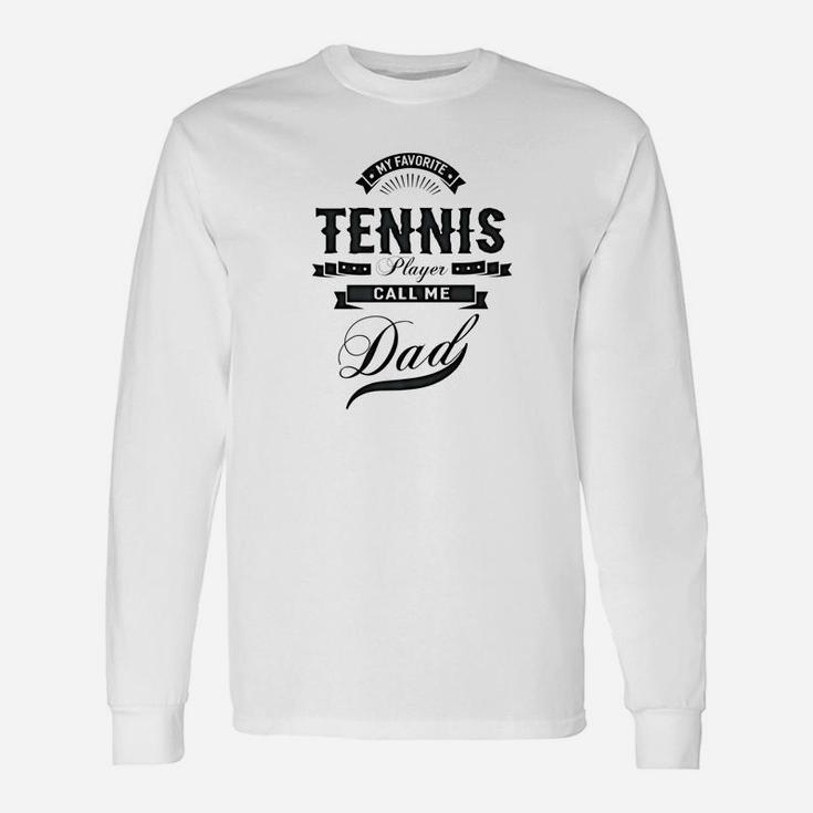 Mens My Favorite Tennis Player Call Me Dad Men Sport Gift Unisex Long Sleeve