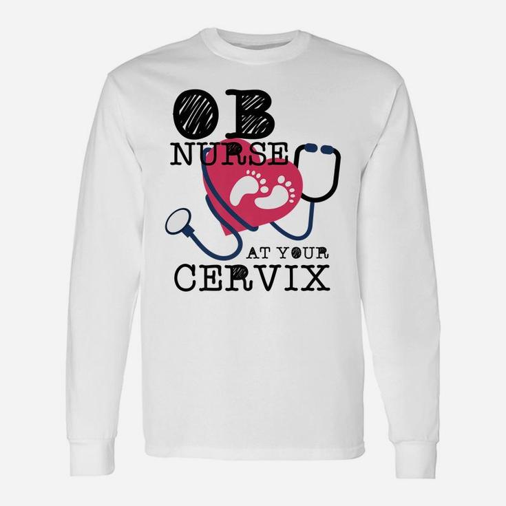 OB Nurse At Your Cervix Delivery Labor Funny Unisex Long Sleeve