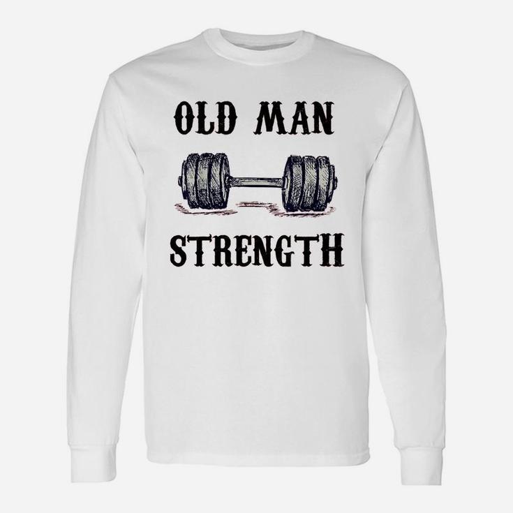 Old Man Strength Gym Shirt T-shirt Training Shirt Unisex Long Sleeve