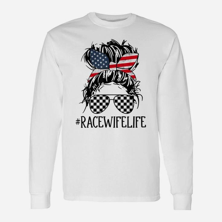 Race Wife Life Racing 4Th Of July For Womens American Flag Unisex Long Sleeve