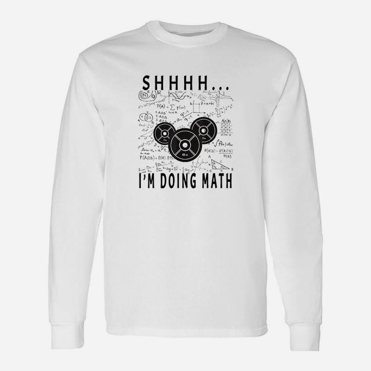 Shhh I Am Doing Math Weight Lifting For Gym Workout Fitness Unisex Long Sleeve