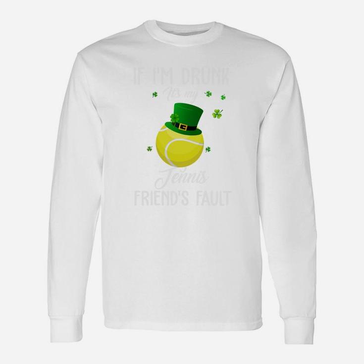 St Patricks Day Leprechaun Hat If I Am Drunk It Is My Tennis Friends Fault Sport Lovers Gift Unisex Long Sleeve