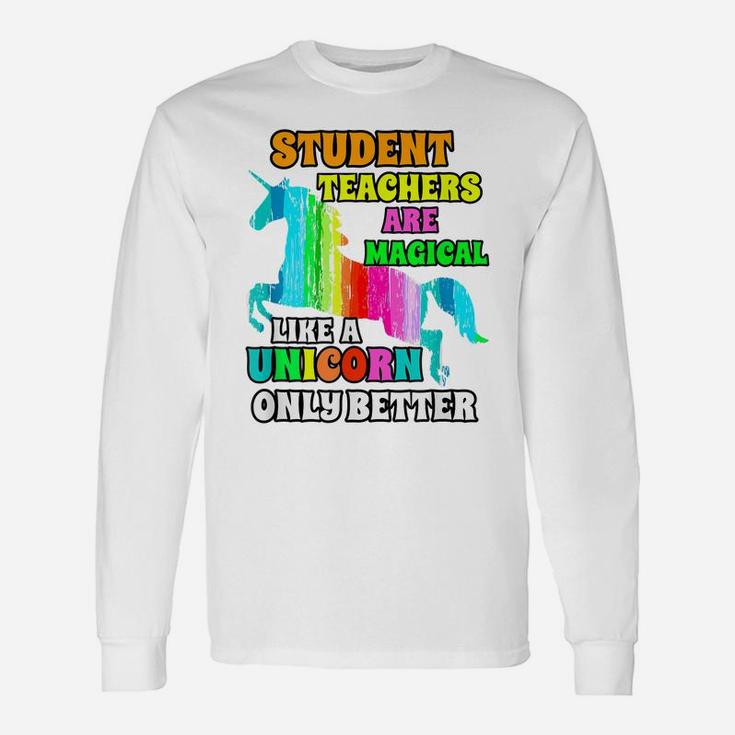 Student Teachers Are Magical Like A Unicorn Only Better Unisex Long Sleeve