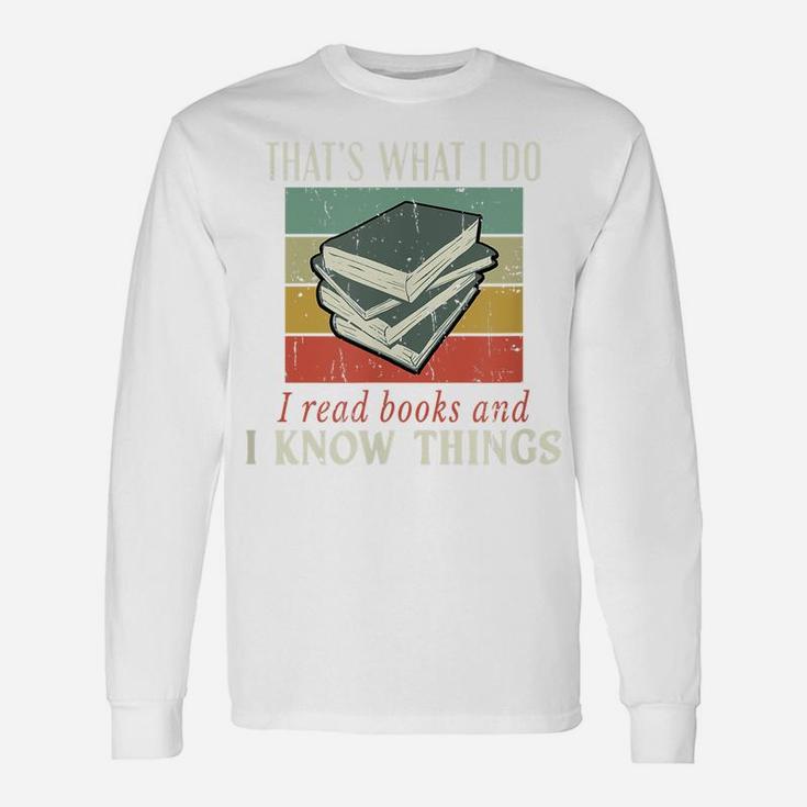 That's What I Do I Read Books And I Know Things Bookworm Unisex Long Sleeve