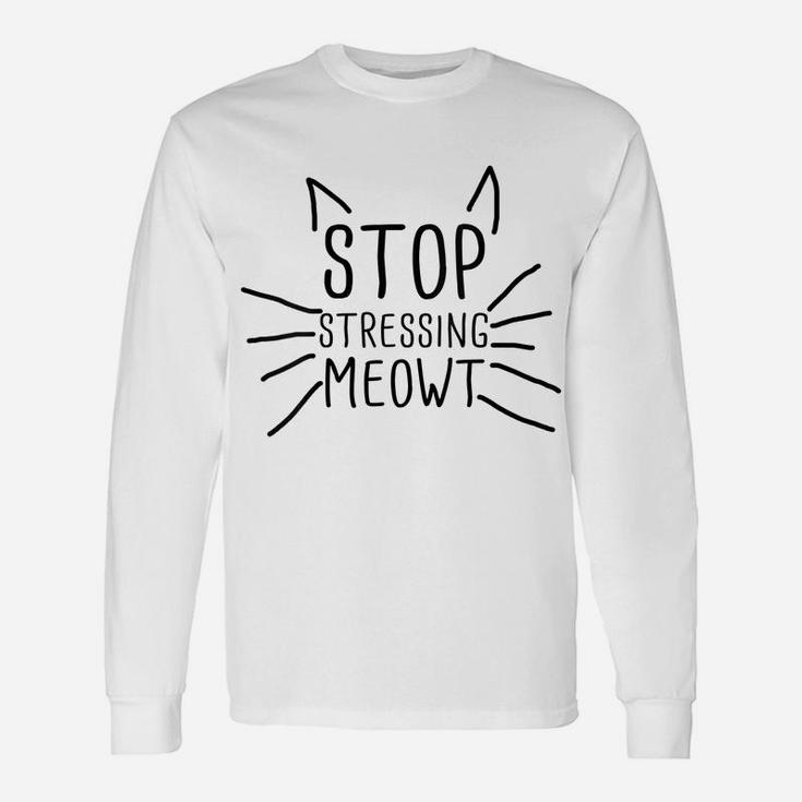 Womens Stop Stressing Meowt Funny Quote Cat Lover Humorous Cat Lady Unisex Long Sleeve