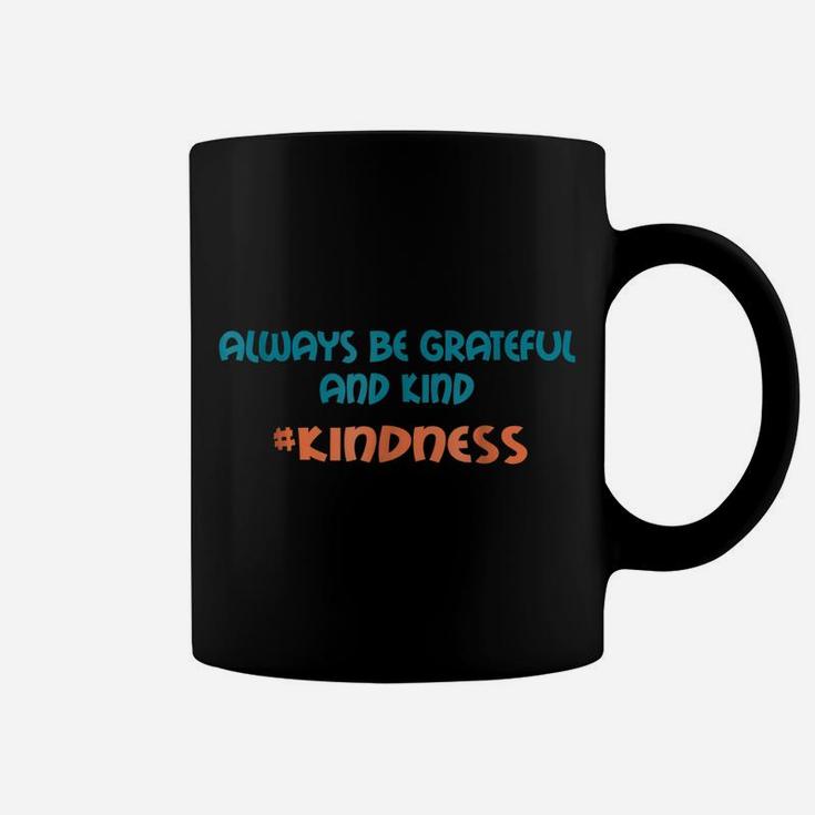 Always Be Grateful And Kind Anti-Bullying Kindness Shirt Coffee Mug