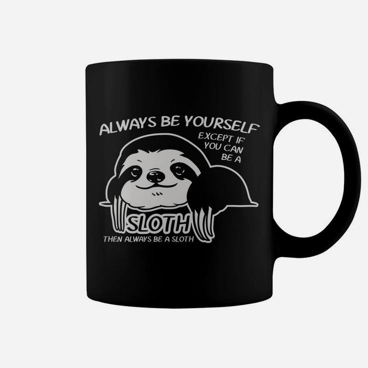 Always Be Yourself Except If You Can Sloth Animal Lover Gift Coffee Mug