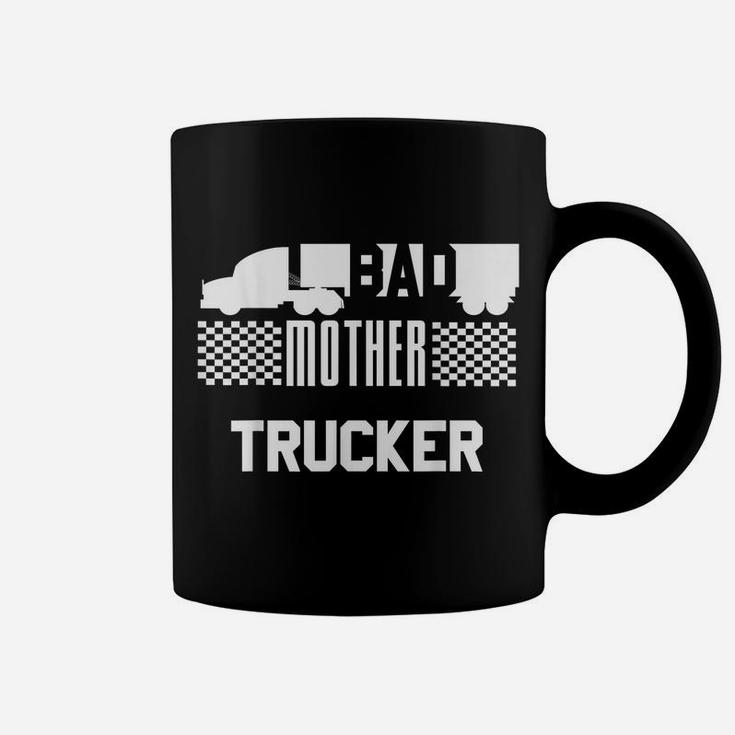 BAD MOTHER TRUCKER Truck Driver Funny Trucking Shirt Coffee Mug