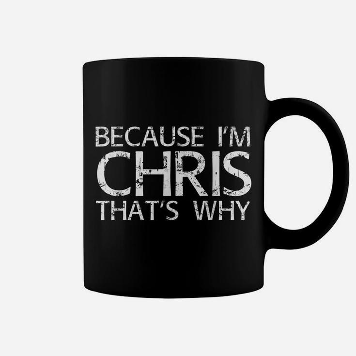BECAUSE I'm CHRIS THAT's WHY Fun Shirt Funny Gift Idea Coffee Mug