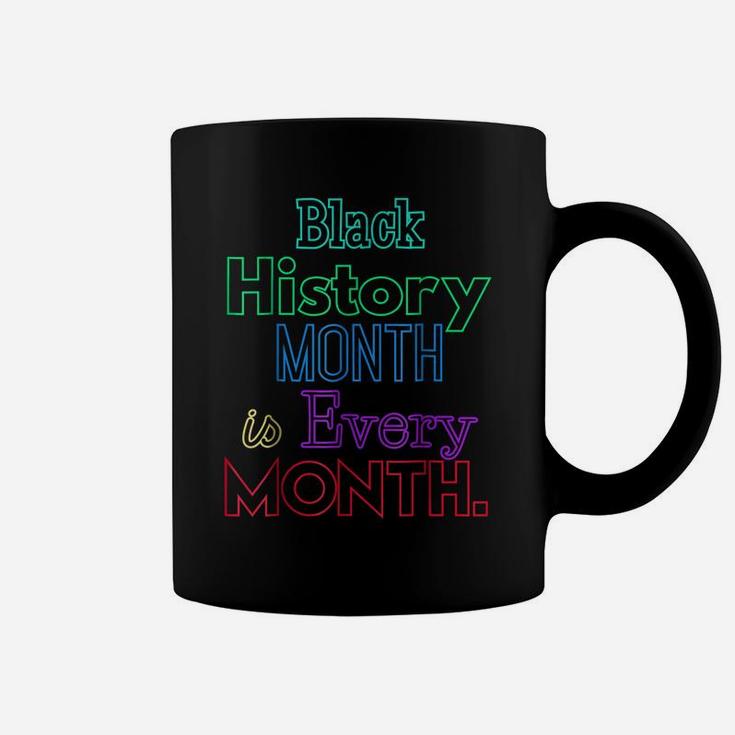 Black History Month Is Every Month African American Shirt Coffee Mug