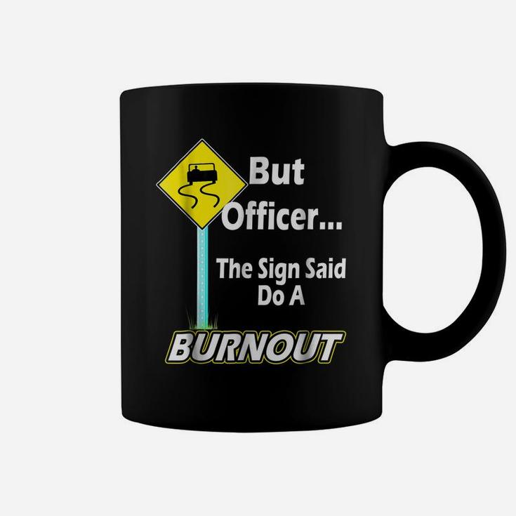 But Officer The Sign Said Do A Burnout Funny Coffee Mug