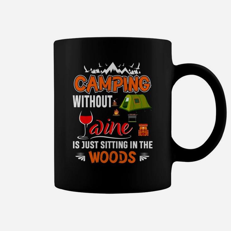Camping Without Wine Is Just Sitting In The Woods Coffee Mug