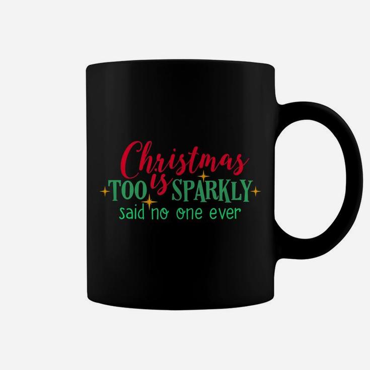 Christmas Is Too Sparkly Said No One Ever Funny Women Girls Coffee Mug