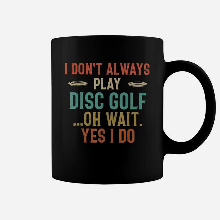 Disc Golf I Dont Always Play Golf Classic Coffee Mug
