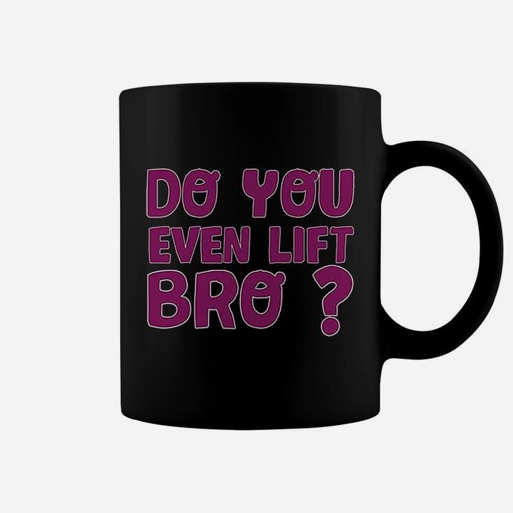 Do You Even Lift Bro Funny Workout Gym Coffee Mug