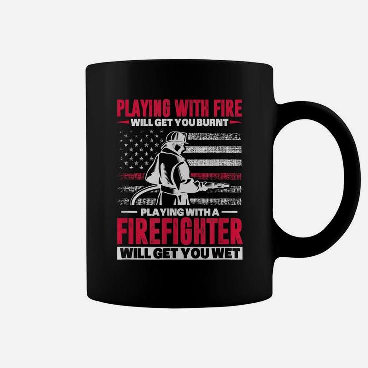 Firefighter Usa Flag Playing With Fire Will Get You Burnt Coffee Mug