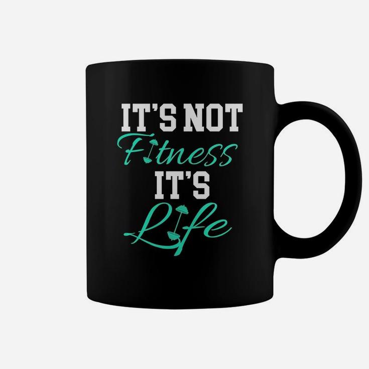 Fitness Workout And Gym It's Not Fitness It's Life Coffee Mug