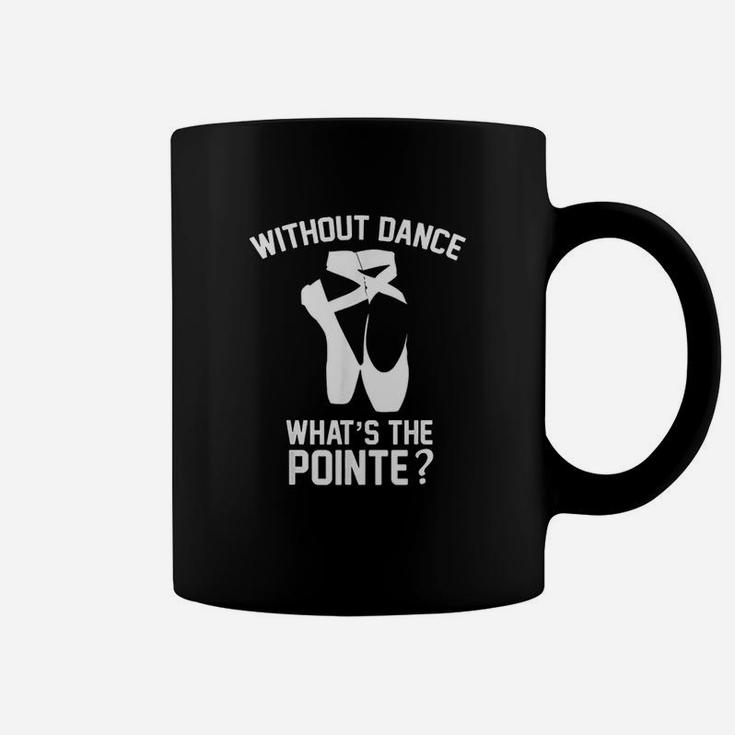 Funny Ballet Without Dance Whats The Pointe Coffee Mug