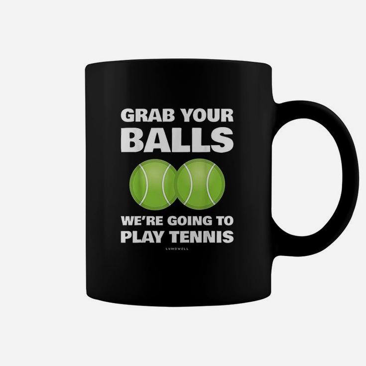 Funny Grab Your Balls We're Going To Play Tennis Gift Coffee Mug