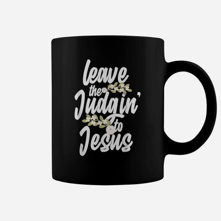 Funny Jesus Gift For Men Women Leave The Judgin' To Jesus Coffee Mug