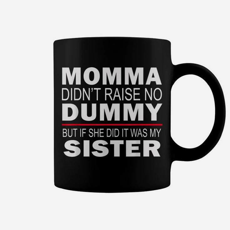Funny Sibling Mama Didn't Raise No Dummy Brother Sister Coffee Mug