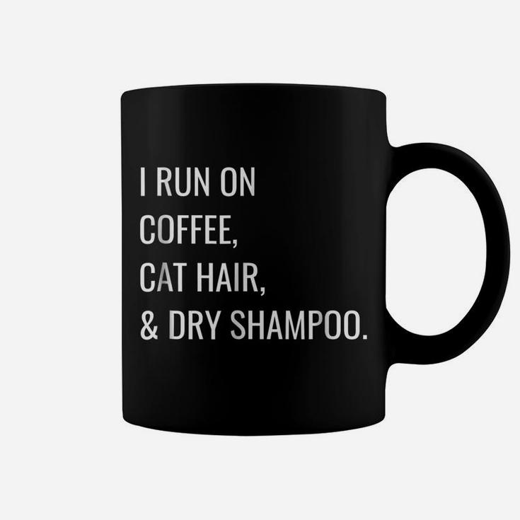 Funny T-Shirt - I Run On Coffee, Cat Hair, And Dry Shampoo Coffee Mug