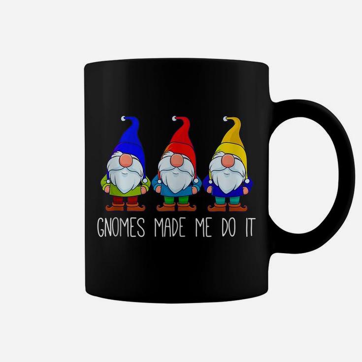 Gnomes Made Me Do It, Funny Garden Gnome Lover Gift Women Coffee Mug