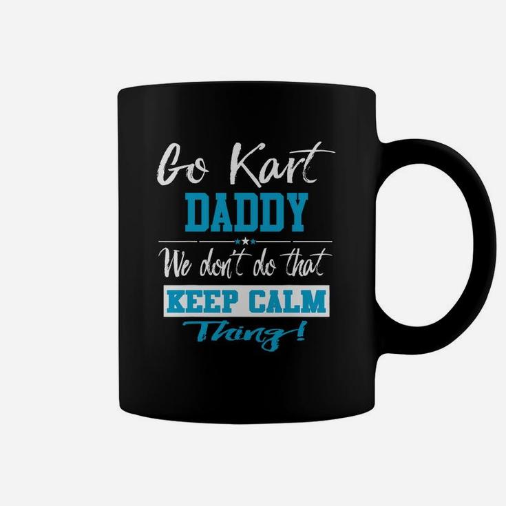 Go Kart Daddy We Dont Do That Keep Calm Thing Go Karting Racing Funny Kid Coffee Mug