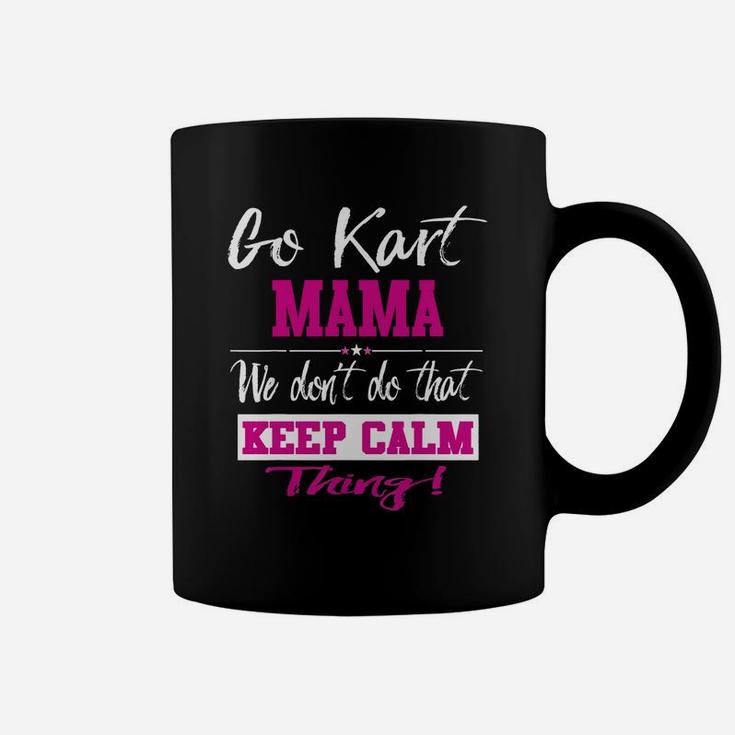 Go Kart Mama We Dont Do That Keep Calm Thing Go Karting Racing Funny Kid Coffee Mug