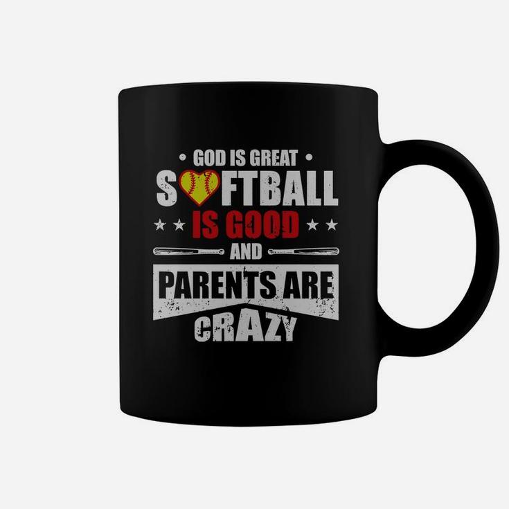 God Is Great Softball Is Good And Parents Are Crazy Shirt Hoodie Tank Top Coffee Mug