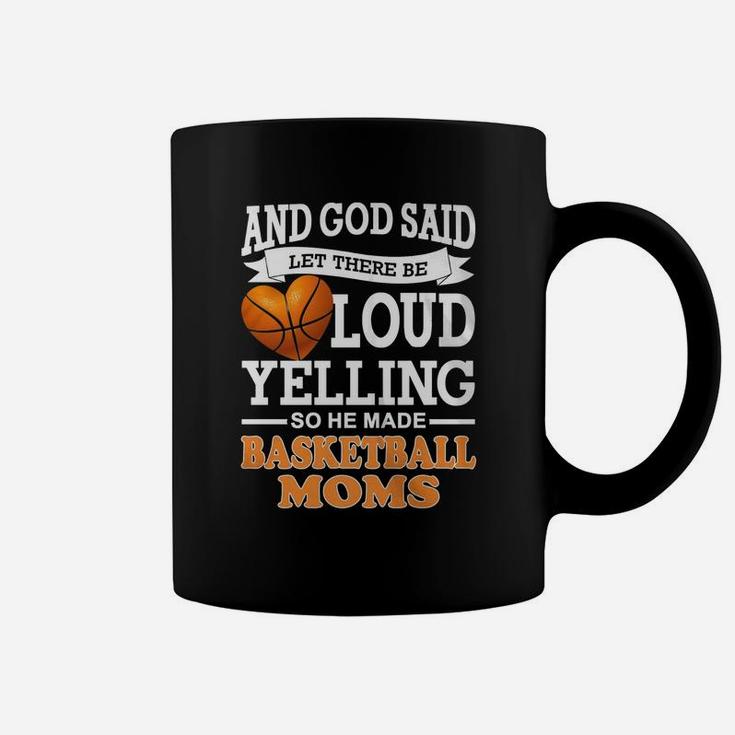 God Said Let There Be Loud Yelling So He Made Basketball Moms Coffee Mug
