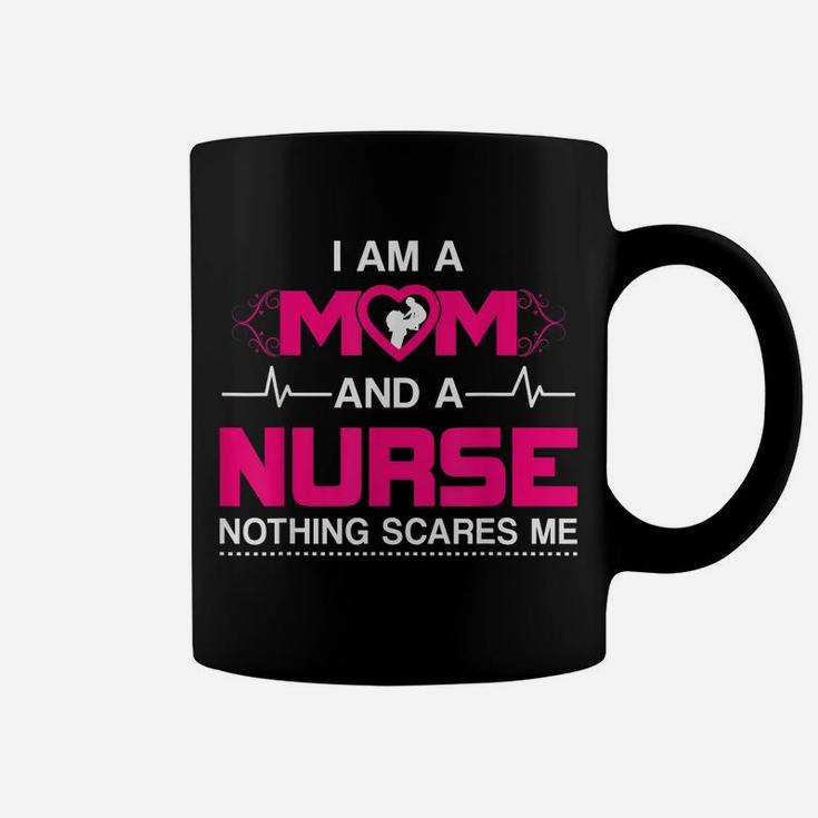 I Am A Mom And A Nurse Nothing Scares Me Funny Nurse T-Shirt Coffee Mug