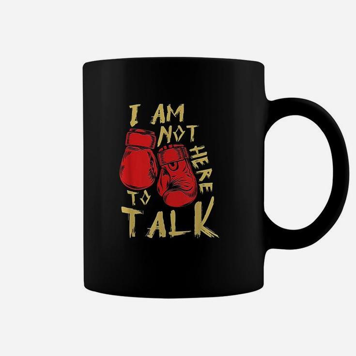 I Am Not Here To Talk Boxing Workout Training Gym Motivation Coffee Mug