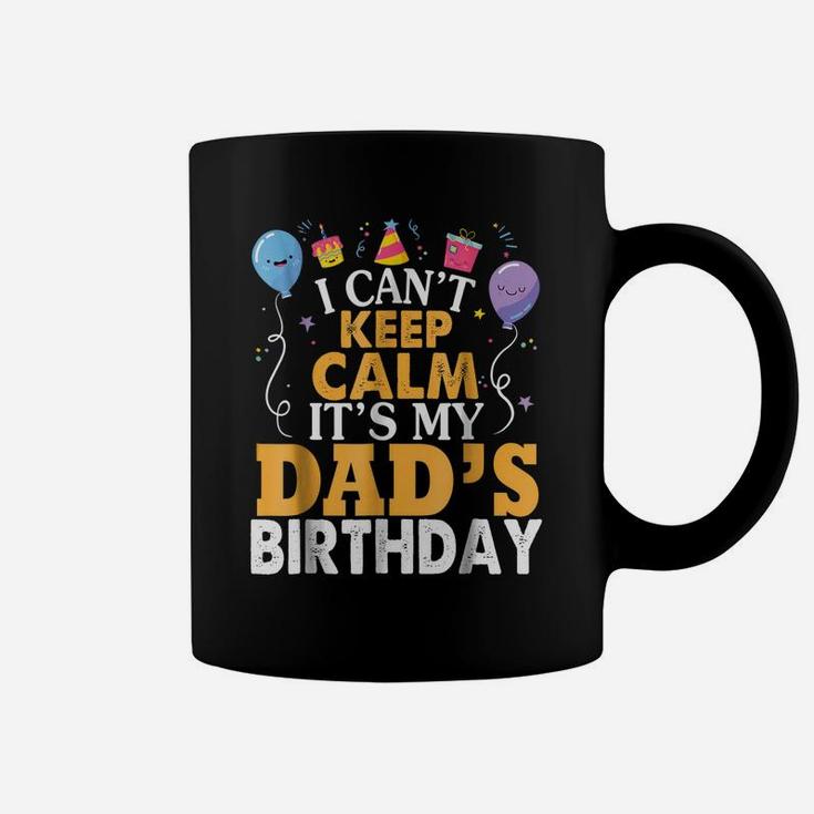 I Can't Keep Calm It's My Dad's Birthday Gift Balloon Shirt Coffee Mug