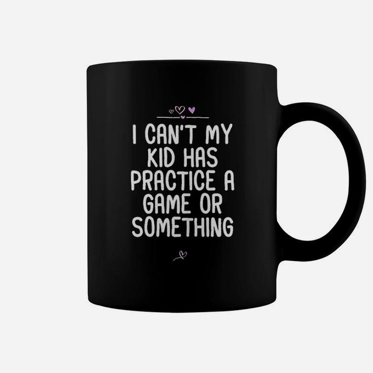 I Cant My Kid Has Practice A Game Or Something Football Coffee Mug