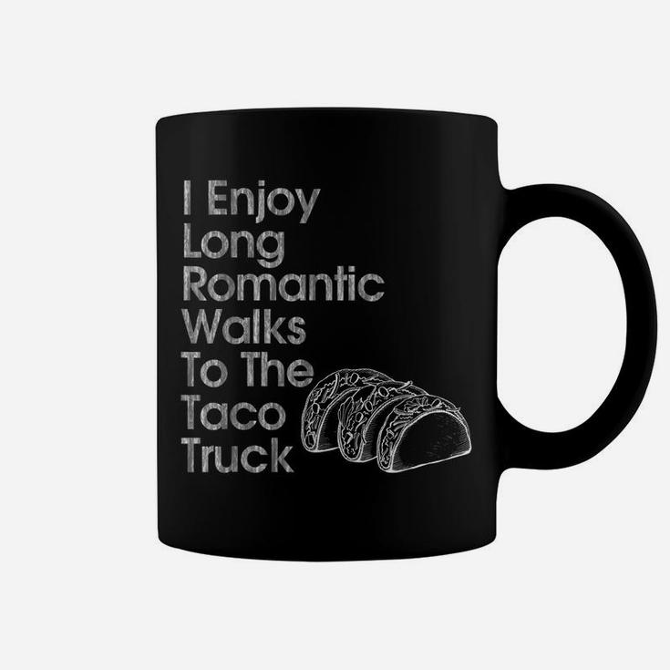 I Enjoy Long Romantic Walks To The Taco Truck Fun Coffee Mug