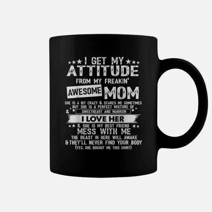 I Get My Attitude From My Freaking Awesome Mom Funny Gifts Coffee Mug